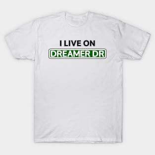 I live on Dreamer Dr T-Shirt